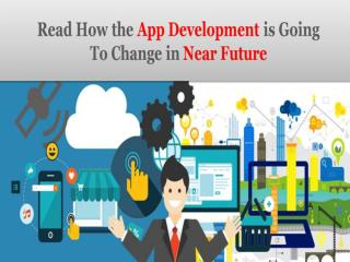 Read How the App Development is Going to Change in Near Future