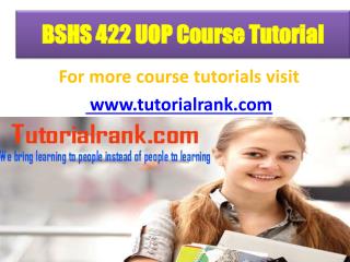 BSHS 422 UOP Course Tutorial/ Tutorialrank