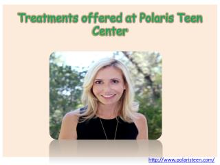 Treatments offered at Polaris Teen Center