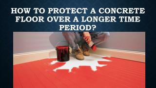 How to Protect a Concrete Floor Over a Longer Time Period?