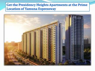 Get the Presidency Heights Apartments at the Prime Location of Yamuna Expressway
