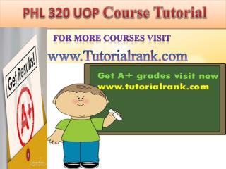 PHL 320 UOP course tutorial/tutoriarank