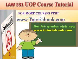 LAW 531 UOP course tutorial/tutoriarank