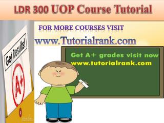 LDR 300 UOP course tutorial/tutoriarank