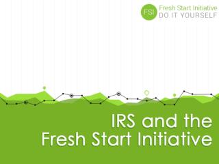 IRS and the Fresh Start Initiative
