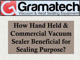 How Hand Held & Commercial Vacuum Sealer Beneficial for Sealing Purpose?
