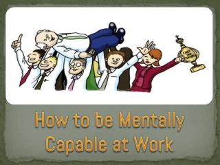 How to be Mentally Capable at Work