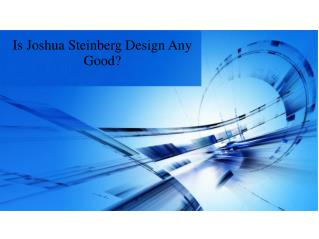 Is Joshua Steinberg design any good?