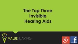 The Top Three Invisible Hearing Aids