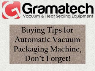 Buying Tips for Automatic Vacuum Packaging Machine, Don’t Forget!