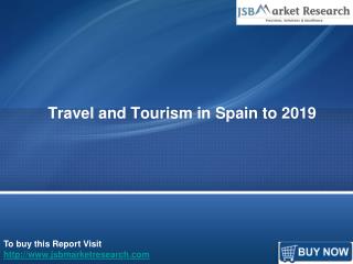 Travel and Tourism in Spain to 2019: JSBMarketResearch