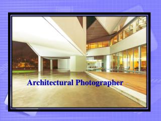 Explore the Best about an Architectural Photographer