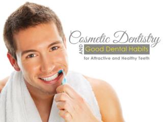 Cosmetic Dentistry and Good Dental Habits for Attractive and Healthy Teeth