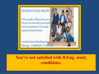 You’Re Not Satisfied With B.eng. Study Conditions.