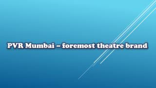 PVR Mumbai – foremost theatre brand
