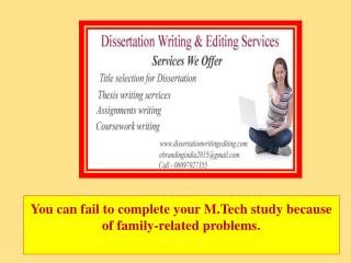 You Can Fail to Complete Your M.tech Study Because of Family-related Problems.