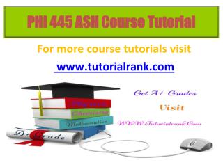 PHI 445 ASH Course Tutorial / Tutorialrank