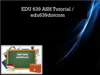 EDU 639 Professional tutor/ edu639dotcom