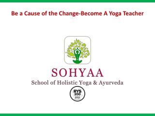 Be A Cause of the Change Become A Yoga Teacher