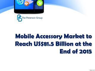 Mobile Accessory Market to Reach US$81.5 Billion at the End of 2015