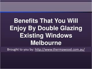Benefits That You Will Enjoy By Double Glazing Existing Windows Melbou
