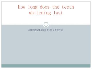 How long does the teeth whitening last