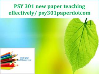 PSY 301 new paper teaching effectively/ psy301paperdotcom