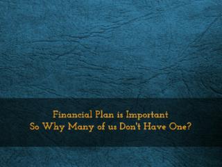 Financial Plan is Important So Why Many of us Don't Have One