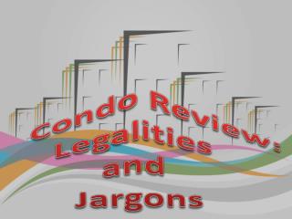 Condo Review: Legalities and Jargons