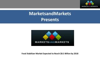 Food Stabilizer Market Expected to Reach $8.3 Billion by 2018