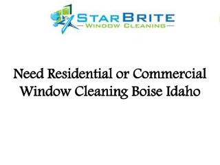 Need Residential or Commercial Window Cleaning Boise Idaho