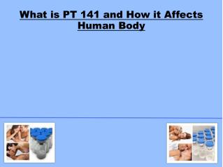 What is PT 141 and How it Affects Human Body