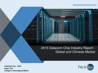 Datacom Chip Industry Size, Share, Analysis 2015 | Prof Research Reports