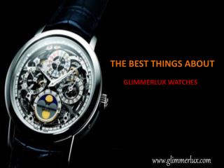 The Best Things About Glimmerlux Watches