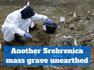 Another Srebrenica mass grave unearthed
