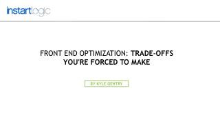 Front End Optimization: Trade Offs You're Forced to Make