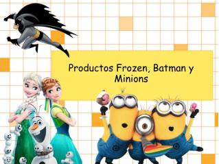 Productos frozen, batman y minions
