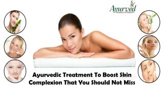 Ayurvedic Treatment To Boost Skin Complexion That You Should Not Miss