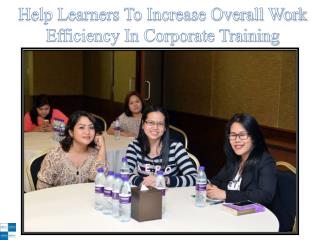 Help Learners To Increase Overall Work Efficiency In Corporate Training