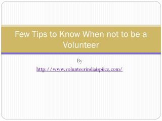 Few Tips to Know When not to be a Volunteer