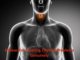 8 Ideas For Treating Thyroid Problems Genuinely