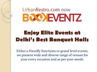 Enjoy Elite Events at Delhi’s Best Banquet Halls