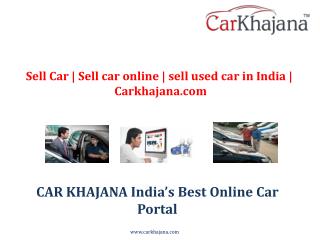 Sell Car | Sell car online | sell used car in India | Carkhajana.com
