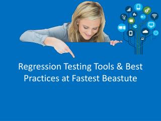 Regression Testing Tools & Best Practices at Fastest Beastute