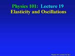 Physics 101: Lecture 19 Elasticity and Oscillations