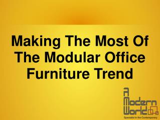 Making The Most Of The Modular Office Furniture Trend