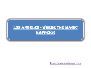 Los Angeles - Where the Magic Happens!