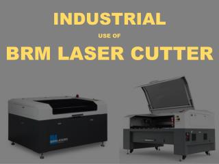 Industrial Use of Laser Cutter | BRM Laser Cutter UK
