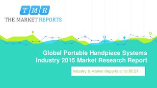 Global Portable Handpiece Systems Industry 2015 : Market Trends, Analysis, Share, Size, Growth, Production Cost, Demand