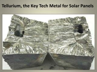 Tellurium, the Key Tech Metal for Solar Panels